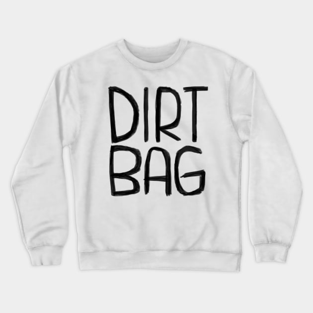 Dirtbag, Dirt Bag Crewneck Sweatshirt by badlydrawnbabe